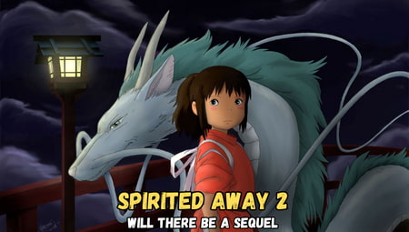 Spirited Away 2: Exploring the Possibility of a Sequel