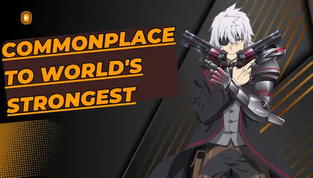 Commonplace to World's Strongest
